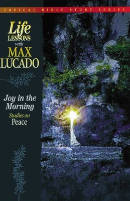 Joy in the Morning: Studies on Peace, Max Lucado