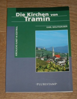 Die Kirchen von Tramin. Kirchliche Kunst in Südtirol. Wolfsgruber, Karl.