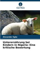 Alexander Egbe | UnterernäHrung Bei Kindern In Nigeria: Eine Kritische Bewertung