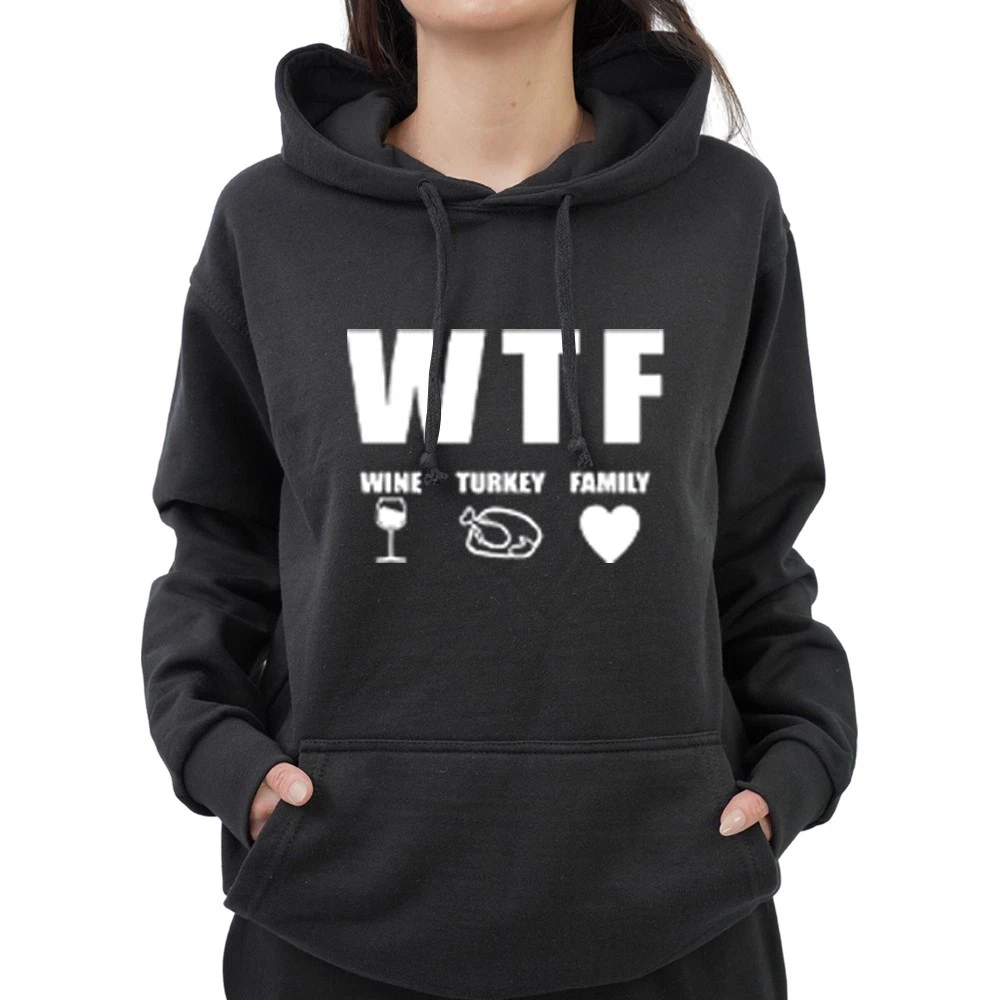 Funny WTF Wine Turkey Family Thanks Giving Dinners Hoodie
