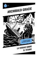 Archibald Gracie | La Verdad Sobre El Titanic | Taschenbuch | Spanisch | Copycat