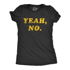 Womens Yeah No T Shirt Funny Hilarious Expression Novelty Graphic Tee