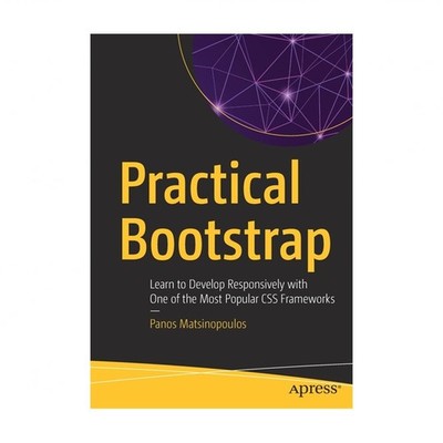 Practical Bootstrap: Learn to Develop Responsively with One of the Most Popul...