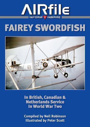 Fairey Swordfish In British, Canadian & Netherlands Service In WW2 Airfile Book
