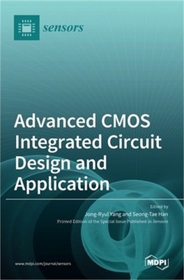 Advanced CMOS Integrated Circuit Design and Application (Hardback or Cased Book)