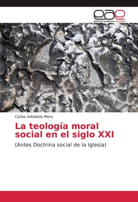 Carlos Arboleda Mora La teología moral social en el siglo XXI