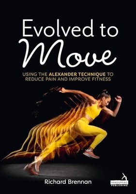 Evolved to Move: Using the Alexander Technique to Reduce Pain and Improve Fitne