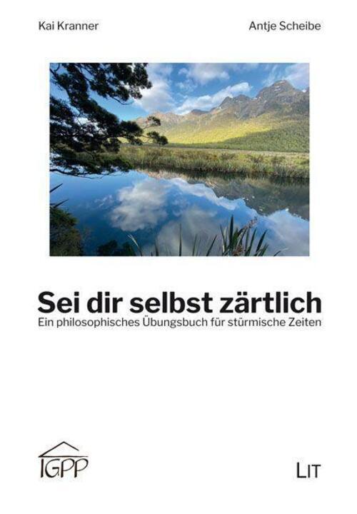 Sei Dir Selbst Zärtlich Ein Philosophisches Übungsbuch Für Stürmische