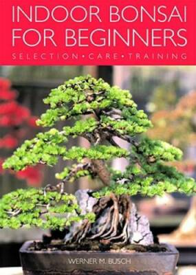 Indoor Bonsai for Beginners: Selection - Care - Training - Paperback - GOOD