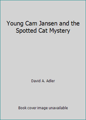 Young Cam Jansen and the Spotted Cat Mystery by David A. Adler