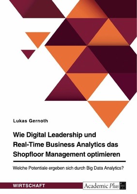 Wie Digital Leadership und Real-Time Business Analytics das Shopfloor...