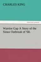 Charles King | Warrior Gap A Story Of The Sioux Outbreak Of '68. | Taschenbuch