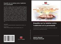 EnquêTe Sur La Relation Entre L'addiction Et La Parentalité Haleh Ahmadi (U. A.)