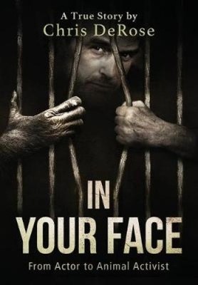 In Your Face: From Actor to Animal Activist by Chris DeRose [Hardback]