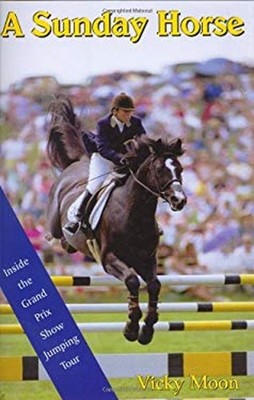 A Sunday Horse : Inside the Grand Prix Show Jumping Circuit VIcky