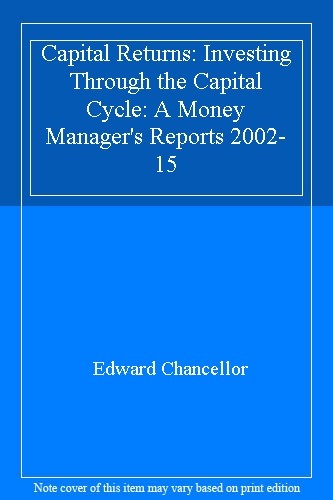 Capital Returns: Investing Through the Capital Cycle: A Money Ma