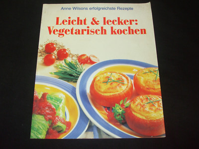 Anne Wilsons erfolgreichste Rezepte  Leicht & lecker Vegetarisch Kochen - Wilson