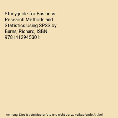 Studyguide for Business Research Methods and Statistics Using SPSS by Burns, Ric