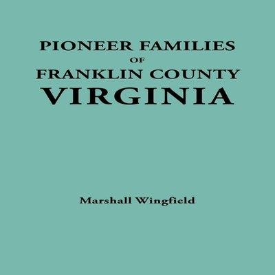 Pioneer Families of Franklin County Virginia Marshall Wingfield P