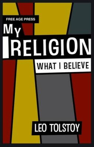 Thumbnail - My Religion - What I Believe By Tolstoy, Leo Nikolayevich