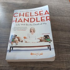 Life Will Be the Death of Me: . . . and you too! by Handler, Chelsea Paperback 