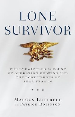 Lone Survivor: The Eyewitness Account of Operation Redwing and the Lost Heroes o
