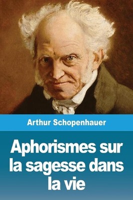 Aphorismes sur la sagesse dans la vie by Arthur Schopenhauer (French) Paperback 
