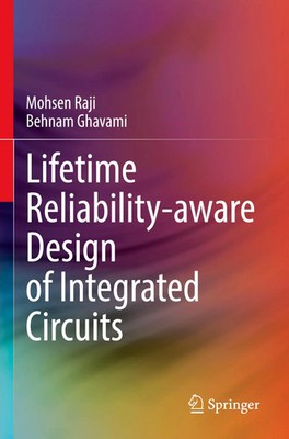 Lifetime Reliability-aware Design of Integrated Circuits Mohsen Raji (u. a.)