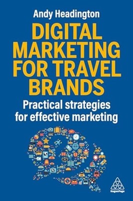 Digital Marketing for Travel Brands : Practical Strateg - Hardcover NEW Andy Hea