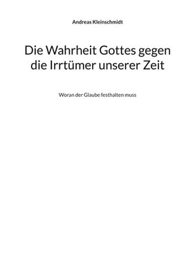 Die Wahrheit Gottes gegen die Irrtümer unserer Zeit Andreas Kleinschmidt Buch