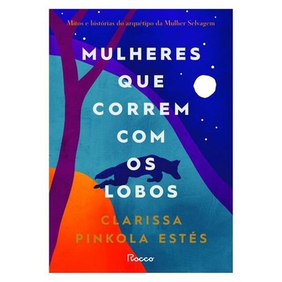 Livro: Mulheres que Correm com os Lobos - Clarissa Pinkola Estes (Em Portugues)