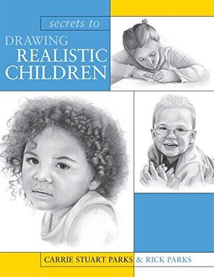 Secrets To Drawing Realistic Children, Stuart Parks, Ca