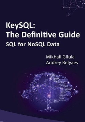 KeySQL The Definitive Guide: SQL for NoSQL Data by Andrey Belyaev Paperback Book