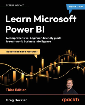 Learn Microsoft Power BI: a Comprehensive, Beginner-Friendly Guide to Real-World