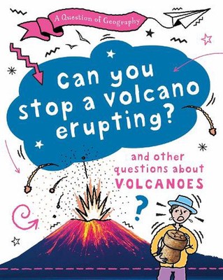 A Question of Geography: Can You Stop a Volcano Erupting?: and other questions a