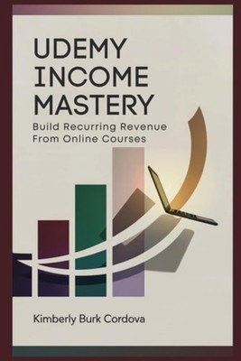 Udemy Income Mastery: Build Recurring Revenue from Onli - paperback NEW Kimberly