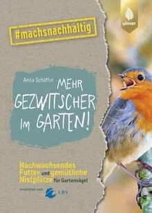 Mehr Gezwitscher im Garten: Nachwachsendes Futter und ge... | Buch | Zustand gut - Bild 1 von 2