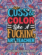 Art Teacher Gifts: Cuss Word Coloring Book For Art Teacher: Motivational Swear W