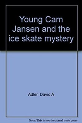 Young Cam Jansen and the ice skate mystery David A Adler