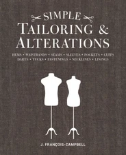 Simple Tailoring & Alterations: Hems - Waistbands - Seams - Sleeves - Pocke...
