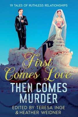 First Comes Love, Then Comes Murder 19 Tales of Ruthless Relationships Murphy