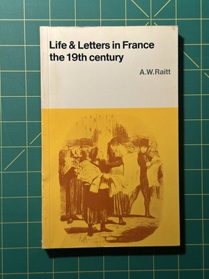 Life and Letters in France The 19th Century by A.W. Raitt