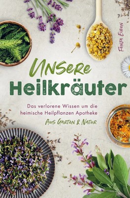 Fenja Eiben | Unsere Heilkräuter - Das verlorene Wissen um die heimische...