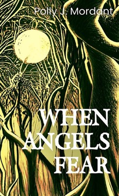 When Angels Fear | Polly J Mordant | Buch | Englisch | 2023 | Sigilhouse