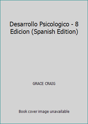 Desarrollo Psicologico - 8 Edicion (Spanish Edition) by GRACE CRAIG