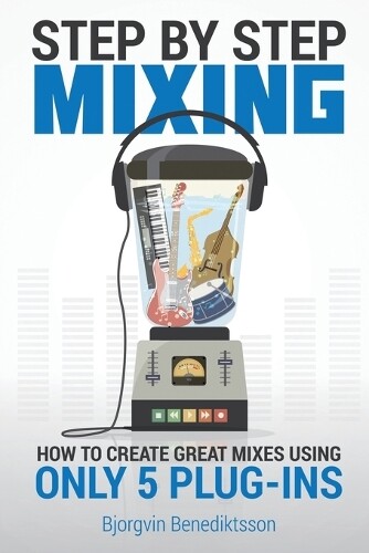Thumbnail - Bjrgvin Benediktsson Step By Step Mixing (taschenbuch) (us Import)