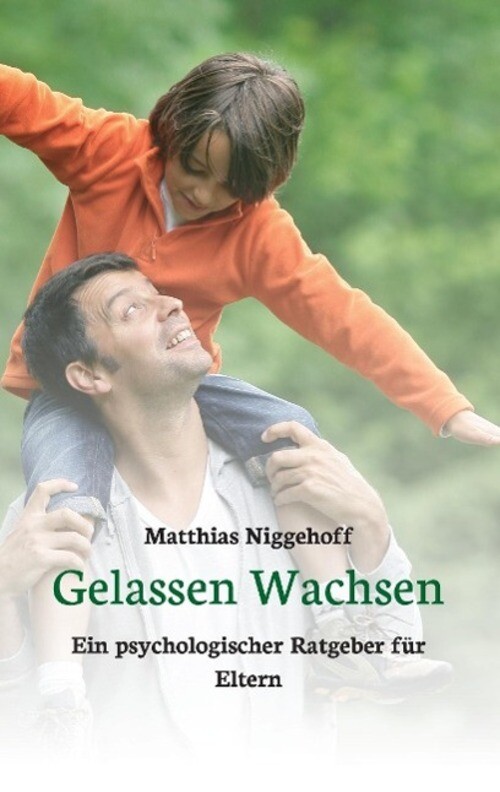 Thumbnail - Gelassen Wachsen Ein Psychologischer Ratgeber Für Eltern Matthias