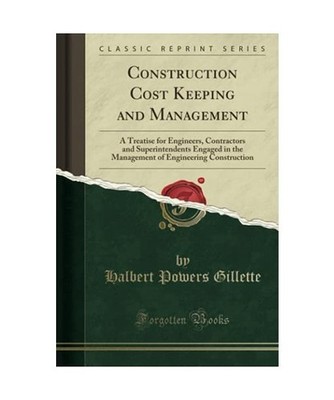 Construction Cost Keeping and Management: A Treatise for Engineers, Contractors 