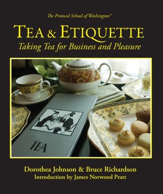 Tea & Etiquette: Taking Tea for Business and Pleasure By Richard