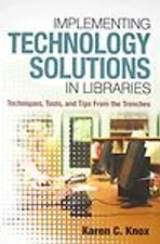 Implementing Technology Solutions in Libraries: Techniques, Tools, and Tips...